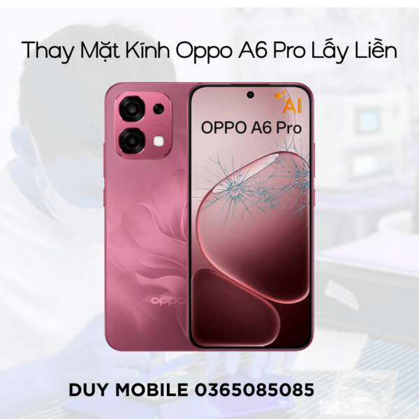 Thay mặt kính Oppo A6 Pro lấy liền