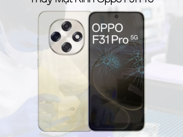 Thay mặt kính Oppo F31 Pro / và F31 chính hãng