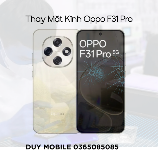 Thay mặt kính Oppo F31 Pro / và F31 chính hãng
