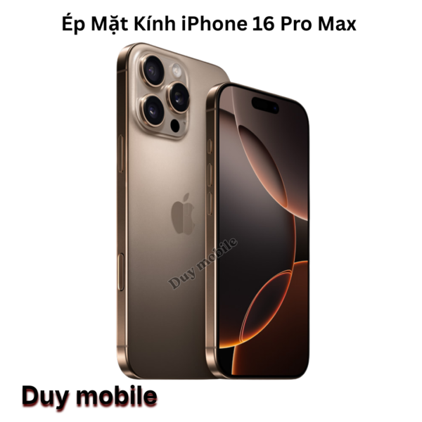 Ép Mặt Kính iPhone 16 Pro Max