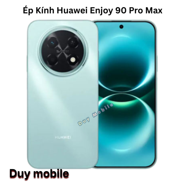 Ép Kính Huawei Enjoy 90 Pro Max