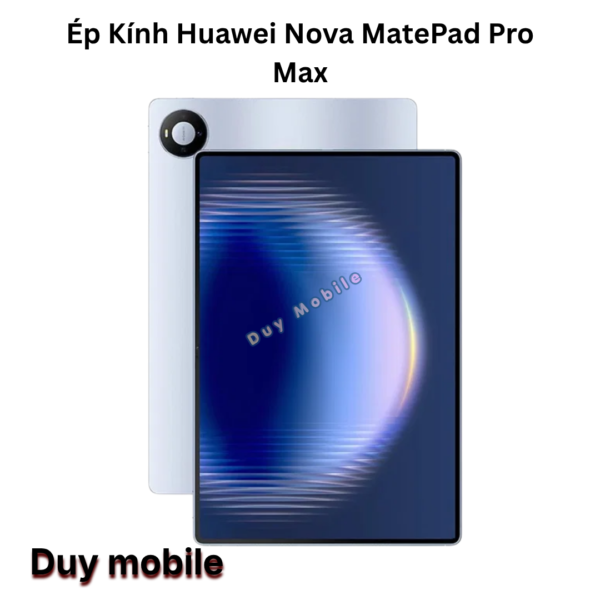 Ép Kính Huawei Nova MatePad Pro Max